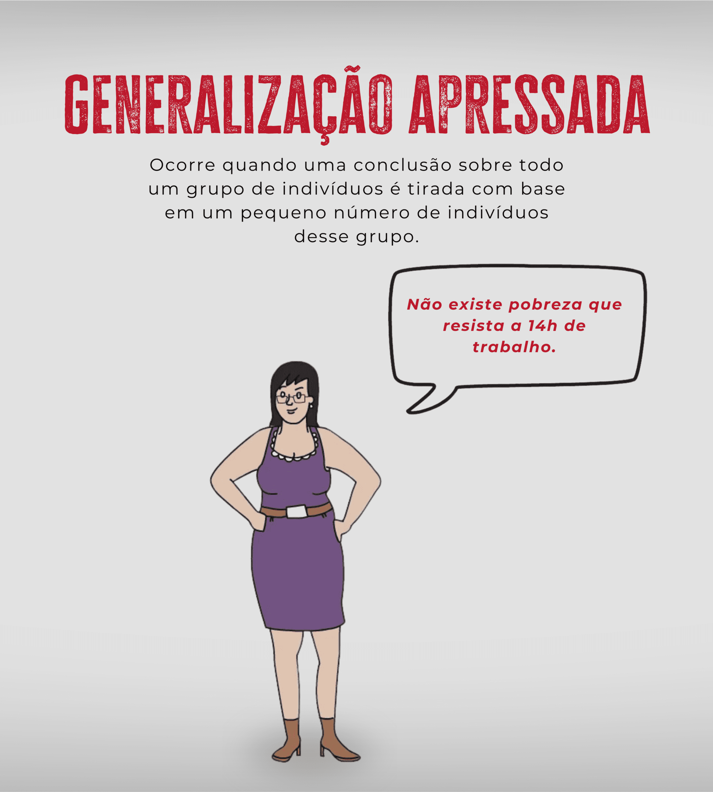 Generalização apressada: tirar conclusões sobre todos a partir de poucos casos